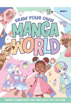 Coperta cărții 'Draw Your Own Manga World: Invent Characters That Leap Right Off the Page - Arunyi'