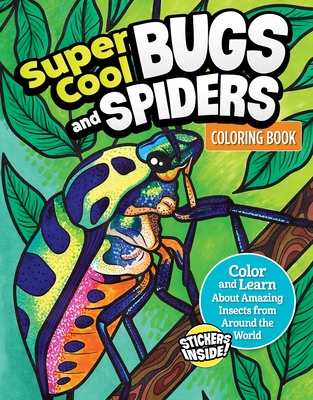 Super Cool Bugs and Spiders Coloring Book: Color and Learn about Amazing Insects from the Around the World - Matthew Clark