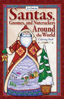 Jim Shore Santas, Gnomes, and Nutcrackers Around the World Coloring Book - Jim Shore