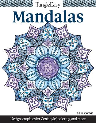 Tangleeasy Mandalas: Design Templates for Zentangle(r), Coloring, and More - Ben Kwok
