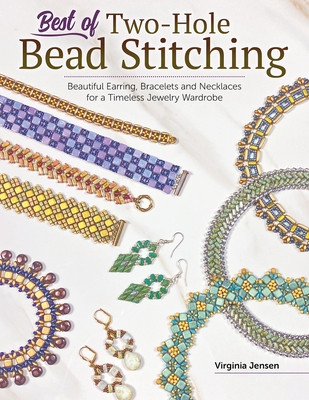 Best of Two-Hole Bead Stitching: Making Beautiful Earrings, Bracelets and Necklaces for a Timeless Jewelry Wardrobe - Virginia Jensen
