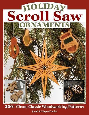 Holiday Scroll Saw Ornaments: 200+ Clean, Classic Woodworking Patterns - Wayne Fowler