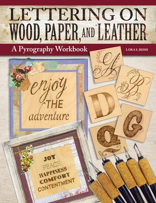 Lettering on Wood, Paper, and Leather: A Pyrography Workbook - Lora S. Irish