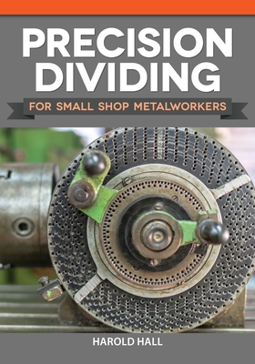 Precision Dividing for Small Shop Metalworkers - Harold Hall