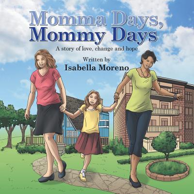Momma Days, Mommy Days: A Story of Love, Change and Hope - Isabella Moreno