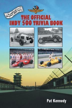 The Official Indy 500 Trivia Book: How Much Do You Know About the Indianapolis 500? - Pat Kennedy