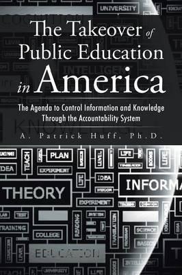Coperta cărții 'The Takeover of Public Education in America: The Agenda to Control Information and Knowledge Through the Accountability'