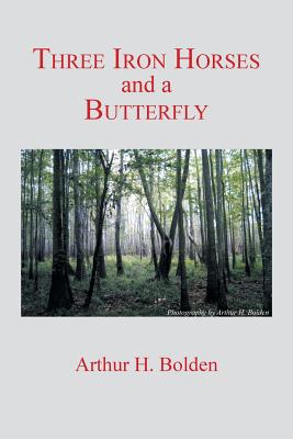 Three Iron Horses and a Butterfly - Arthur H. Bolden