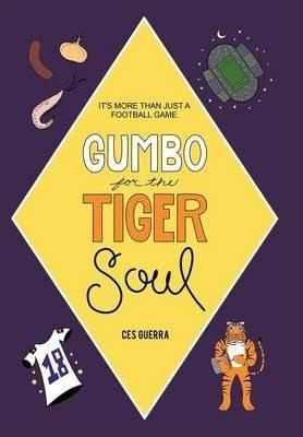 Gumbo for the Tiger Soul: It's More Than Just a Football Game. - Ces Guerra