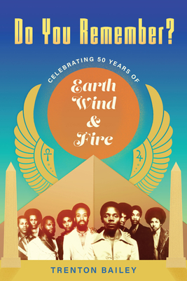 Do You Remember?: Celebrating Fifty Years of Earth, Wind & Fire - Trenton Bailey