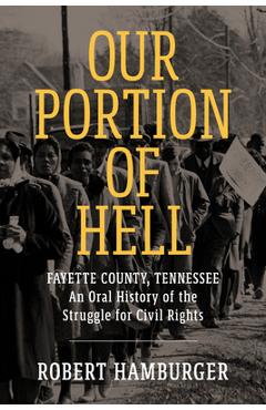 Coperta cărții 'Our Portion of Hell: Fayette County, Tennessee: An Oral History of the Struggle for Civil Rights - Robert Hamburger'