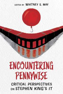 Encountering Pennywise: Critical Perspectives on Stephen King's It - Whitney S. May