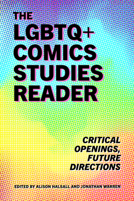 The LGBTQ+ Comics Studies Reader: Critical Openings, Future Directions - Alison Halsall