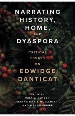 Narrating History, Home, and Dyaspora: Critical Essays on Edwidge Danticat - Maia L. Butler 