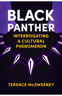 Coperta cărții 'Black Panther: Interrogating a Cultural Phenomenon - Terence Mcsweeney'