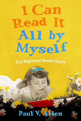 I Can Read It All by Myself: The Beginner Books Story - Paul V. Allen