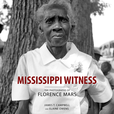 Mississippi Witness: The Photographs of Florence Mars - James T. Campbell