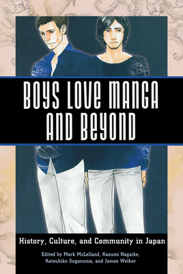 Coperta cărții 'Boys Love Manga and Beyond: History, Culture, and Community in Japan - Mark Mclelland'