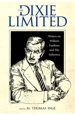 Poza produsului The Dixie Limited: Writers on William Faulkner and His Influence - M. Thomas Inge