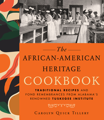 African-American Heritage Cookbook: Traditional Recipes and Fond Remembrances from Alabama's Renowned Tuskegee Institute - Carolyn Q. Tillery