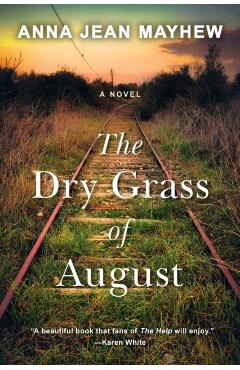 The Dry Grass of August: A Moving Southern Coming of Age Novel - Anna Jean Mayhew