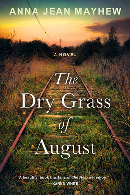The Dry Grass of August: A Moving Southern Coming of Age Novel - Anna Jean Mayhew