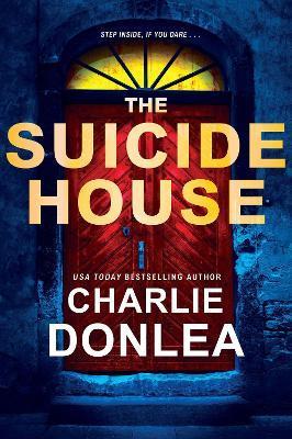 The Suicide House: A Gripping and Brilliant Novel of Suspense - Charlie Donlea