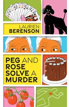 Peg and Rose Solve a Murder: A Charming and Humorous Cozy Mystery - Laurien Berenson