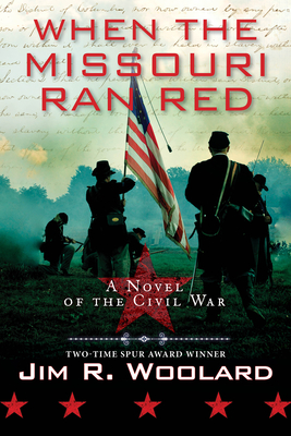When the Missouri Ran Red: A Novel of the Civil War - Jim R. Woolard