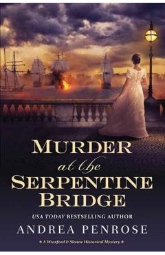 Murder at the Serpentine Bridge: A Wrexford & Sloane Historical Mystery - Andrea Penrose