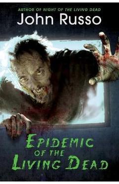 Coperta cărții 'Epidemic of the Living Dead - John Russo'
