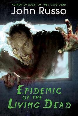 Epidemic of the Living Dead - John Russo
