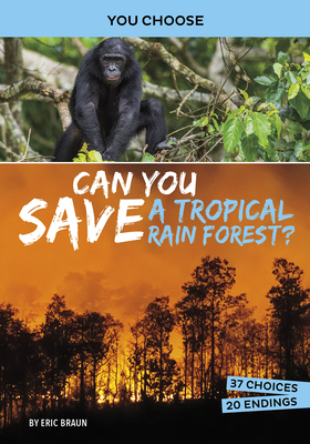 Can You Save a Tropical Rain Forest?: An Interactive Eco Adventure - Eric Braun
