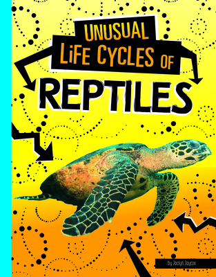 Unusual Life Cycles of Reptiles - Jaclyn Jaycox
