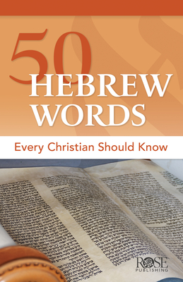 50 Hebrew Words Every Christian Should Know - Rose Publishing