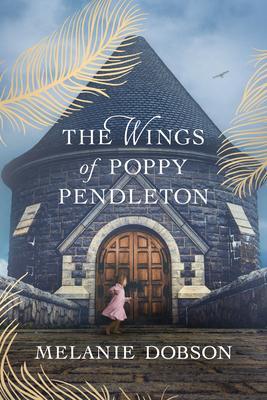 The Wings of Poppy Pendleton - Melanie Dobson