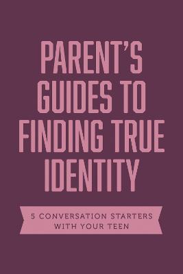 Parent Guides to Finding True Identity: 5 Conversation Starters: Teen Identity / LGBTQ+ and Your Teen / Body Positivity / Eating Disorders / Fear and - Axis