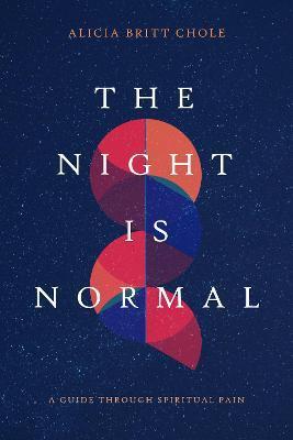 The Night Is Normal: A Guide Through Spiritual Pain - Alicia Britt Chole