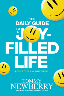 The Daily Guide to a Joy-Filled Life: Living the 4:8 Principle - Tommy Newberry