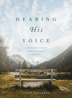 Hearing His Voice: 90 Devotions to Deepen Your Connection with God - Chris Tiegreen