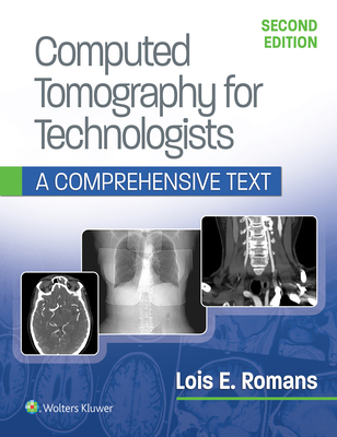 Computed Tomography for Technologists: A Comprehensive Text - Lois Romans
