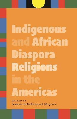 Indigenous and African Diaspora Religions in the Americas - Benjamin Hebblethwaite