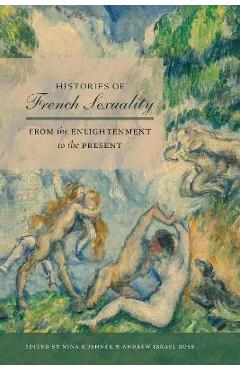 Coperta cărții 'Histories of French Sexuality: From the Enlightenment to the Present - Nina Kushner'
