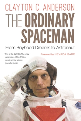 The Ordinary Spaceman: From Boyhood Dreams to Astronaut - Clayton C. Anderson