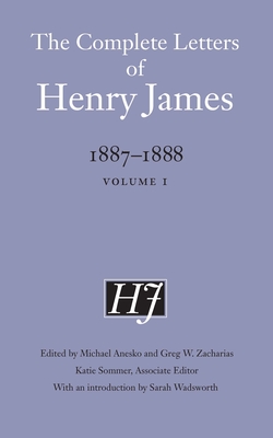 The Complete Letters of Henry James, 1887-1888: Volume 1 - Henry James