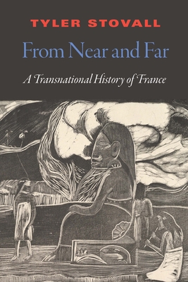 From Near and Far: A Transnational History of France - Tyler Stovall