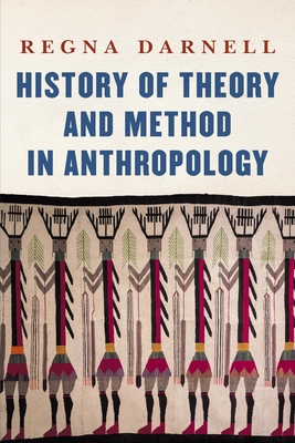 History of Theory and Method in Anthropology - Regna Darnell