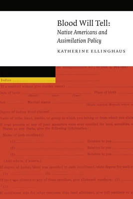 Blood Will Tell: Native Americans and Assimilation Policy - Katherine Ellinghaus