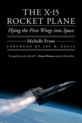 The X-15 Rocket Plane: Flying the First Wings Into Space - Michelle Evans