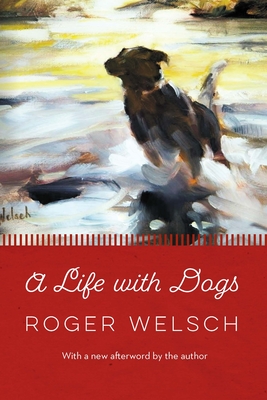 A Life with Dogs - Roger L. Welsch